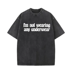 I’m Not Wearing Any Underwear Short Sleeve T-shirt